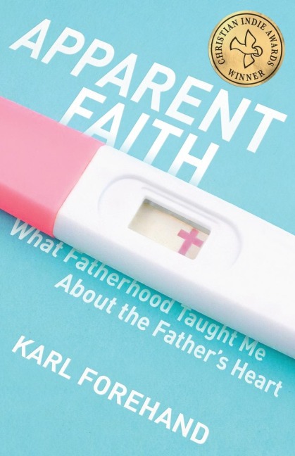 Apparent Faith: What Fatherhood Taught Me About the Fathers Heart