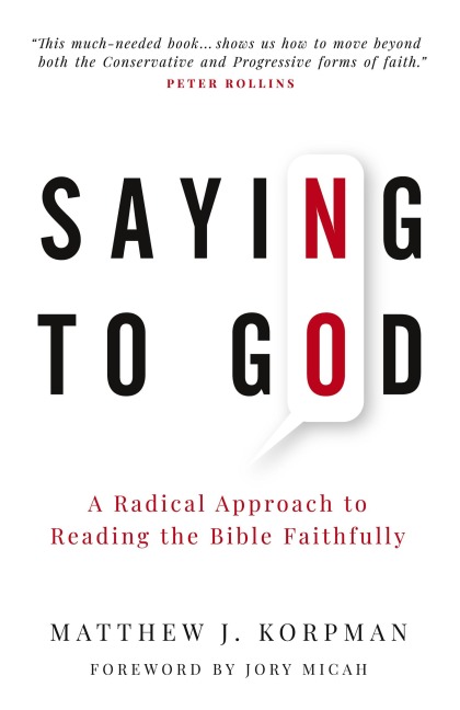 Saying No to God: A Radical Approach to Reading the Bible Faithfully