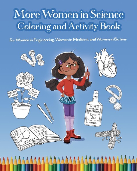 More Women in Science Coloring and Activity Book: For Women in Engineering, Women in Medicine, and Women in Botany