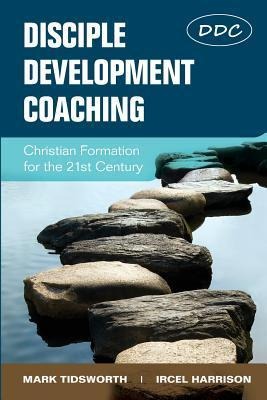 Disciple Development Coaching: Christian Formation for the 21st Century