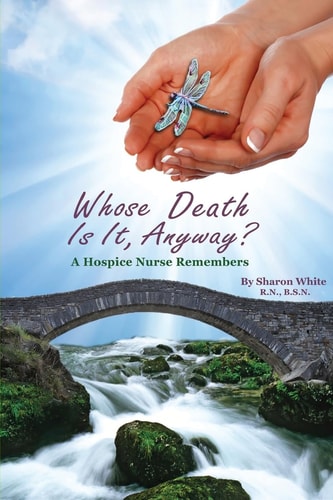 Whose Death Is It, Anyway? A Hospice Nurse Remembers