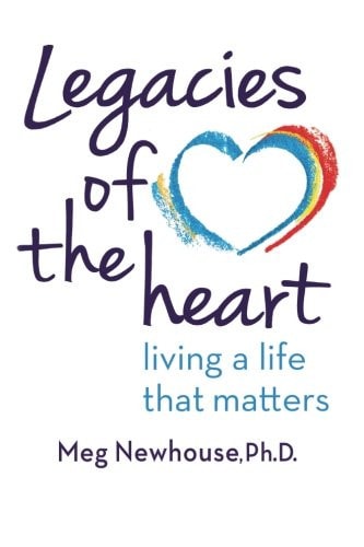 Legacies of the Heart Living a Life That Matters