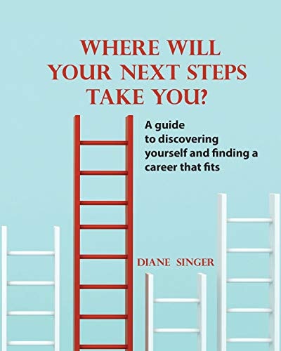 Where Will Your Next Steps Take You? A Guide to Discovering Yourself and Finding a Career that Fits
