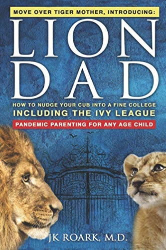 Lion Dad How to Nudge Your Cub Into the Ivy League - A Comprehensive Guide For Elite School Admission