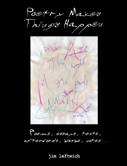 Poetry makes things happen: Poems, essays, texts, afterwords, blurbs, notes...