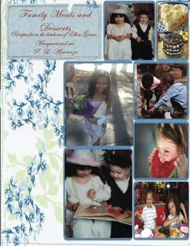 Family Meals and Desserts Recipes from the Kitchens of Ellen Grace, Margaret, and Me