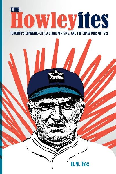 The Howleyites: Torontos Changing City, A Stadium Rising, and The Champions of 1926