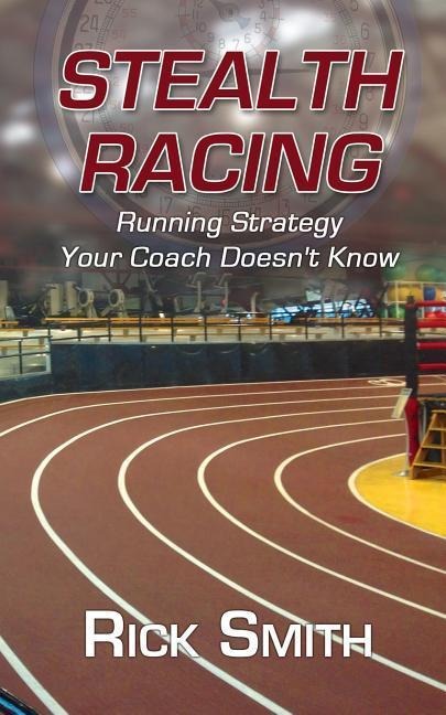 Stealth Racing: Running Strategy Your Coach Doesnt Know