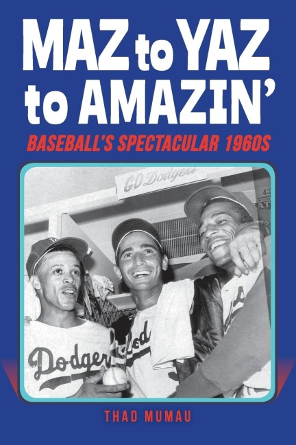 Maz to Yaz to Amazin: Baseballs Spectacular 1960s