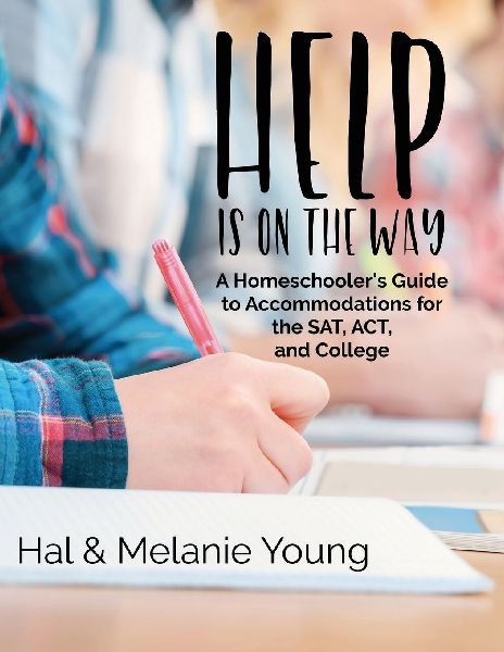 Help is on the Way: A Homeschoolers Guide to Accommodations for the SAT, ACT, and College