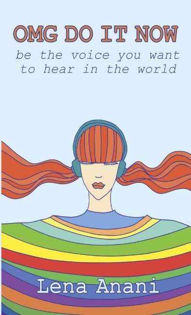 OMG Do It Now: Be the Voice You Want to Hear in the World