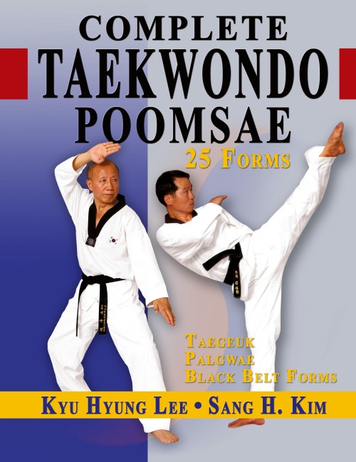 Complete Taekwondo Poomsae: The Official Taegeuk, Palgwae and Black Belt Forms of Taekwondo