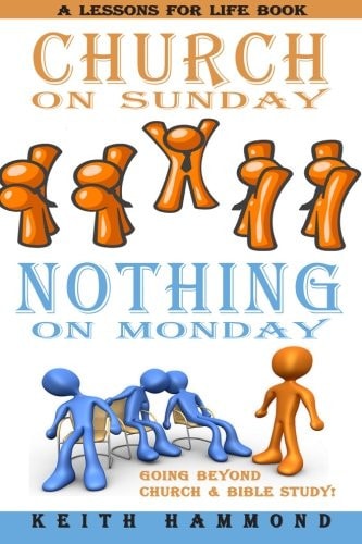 Church On Sunday Nothing On Monday Going Beyond Church And Bible Study