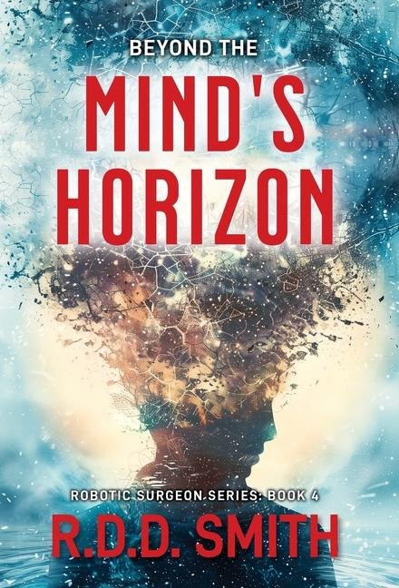 Beyond the Minds Horizon: Robotic Surgeon: Book 4