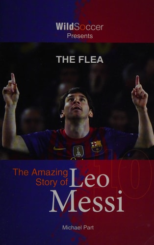 The Flea The Amazing Story of Leo Messi