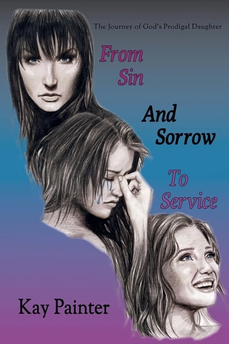From Sin and Sorrow to Service The Journey of God's Prodigal Daughter