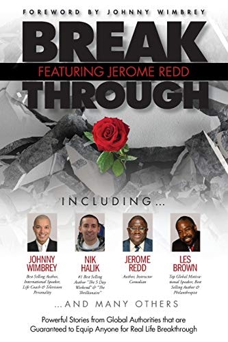 Break Through Featuring Jerome Redd Powerful Stories from Global Authorities That Are Guaranteed to Equip Anyone for Real Life Breakthroughs