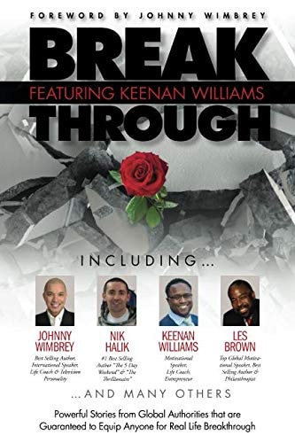 Break Through Featuring Keenan Williams Powerful Stories from Global Authorities That Are Guaranteed to Equip Anyone for Real Life Breakthroughs