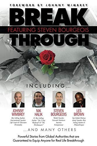 Break Through Featuring Steven Bourgeois Powerful Stories from Global Authorities That Are Guaranteed to Equip Anyone for Real Life Breakthroughs