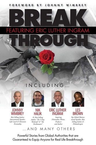 Break Through Featuring Eric Luther Ingram Powerful Stories from Global Authorities That Are Guaranteed to Equip Anyone for Real Life Breakthroughs
