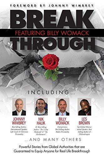 Break Through Featuring Billy Womack Powerful Stories from Global Authorities That Are Guaranteed to Equip Anyone for Real Life Breakthroughs