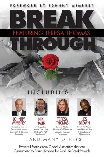 Break Through Featuring Teresa Thomas Powerful Stories from Global Authorities That Are Guaranteed to Equip Anyone for Real Life Breakthroughs