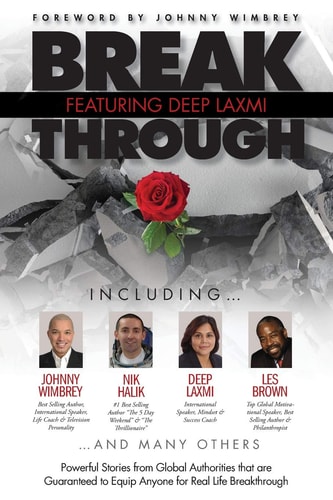 Break Through Featuring Deep Laxmi Powerful Stories from Global Authorities That Are Guaranteed to Equip Anyone for Real Life Breakthroughs