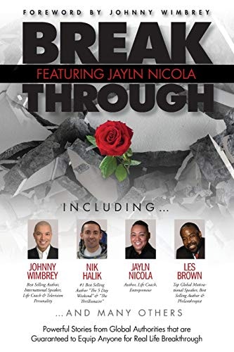 Break Through Featuring Jayln Nicola Powerful Stories from Global Authorities That Are Guaranteed to Equip Anyone for Real Life Breakthroughs