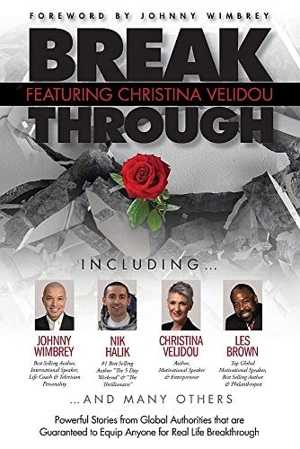 Break Through Featuring Christina Velidou Powerful Stories from Global Authorities that are Guaranteed to Equip Anyone for Real Life Breakthroughs