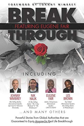 Break Through Featuring Eugene Fair Powerful Stories from Global Authorities that are Guaranteed to Equip Anyone for Real Life Breakthroughs