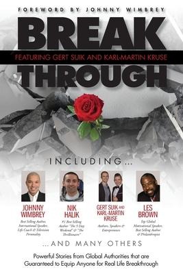 Break Through Featuring Gert Suik and Karl-Martin Kruse: Powerful Stories from Global Authorities that are Guaranteed to Equip Anyone for Real Life Br