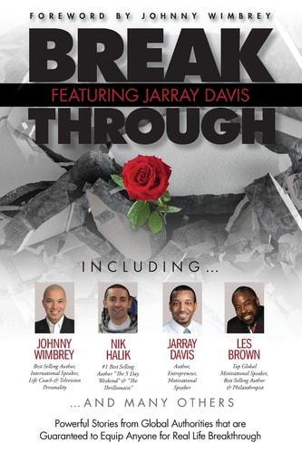 Break Through Featuring Jarray Davis Powerful Stories from Global Authorities that are Guaranteed to Equip Anyone for Real Life Breakthroughs