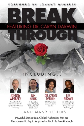 Break Through Featuring Dr. Caryn Darwin Powerful Stories from Global Authorities That Are Guaranteed to Equip Anyone for Real Life Breakthroughs
