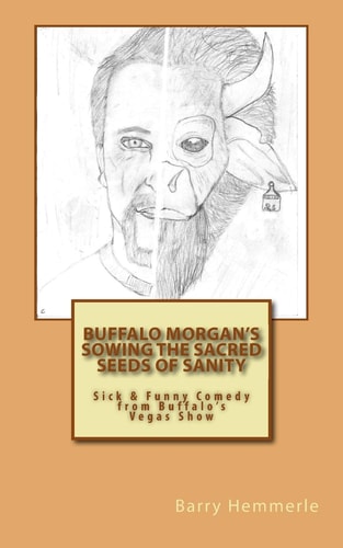 Buffalo Morgan's Sowing the Sacred Seeds of Sanity Sick and Funny Comedy from Buffalo's Vegas Show