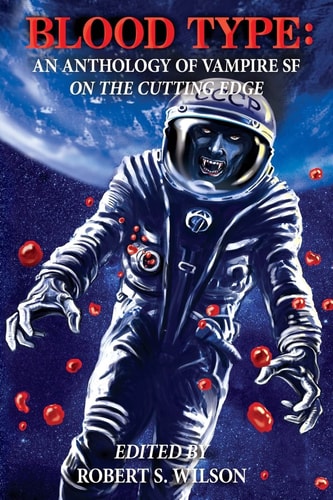 Blood Type An Anthology of Vampire SF on the Cutting Edge