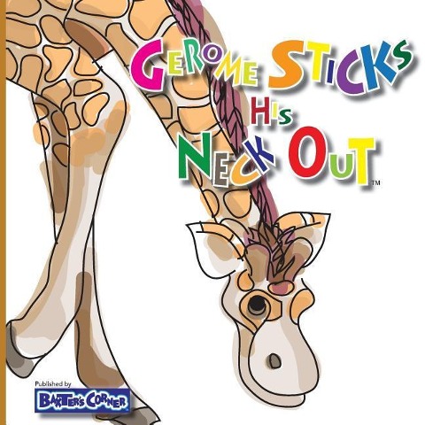 Gerome Sticks His Neck Out: Winner of Book Excellence, Independent Press, Moms Choice and Purple Dragonfly Awards
