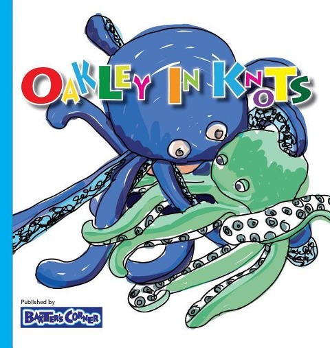 Oakley in Knots: Winner of Creative Child Magazine, Moms Choice and Purple Dragonfly Awards