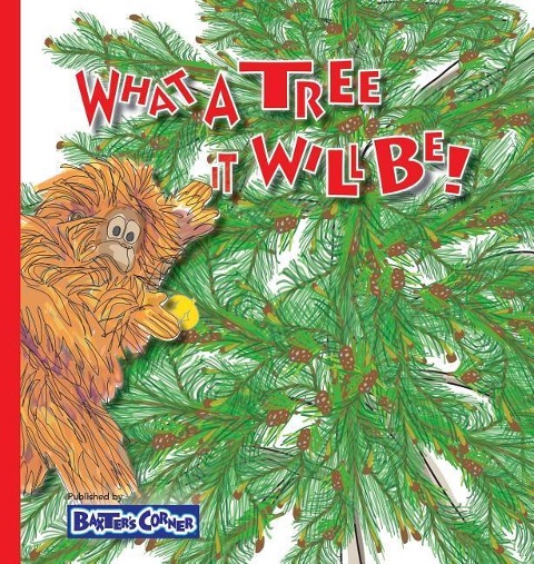 What A Tree It Will Be!: Winner of Book Excellence, Moms Choice and Purple Dragonfly Awards