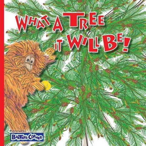 What A Tree It Will Be!: Winner of Book Excellence, Moms Choice and Purple Dragonfly Awards