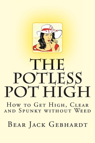 The Potless Pot High How to Get High, Clear and Spunky Without Weed