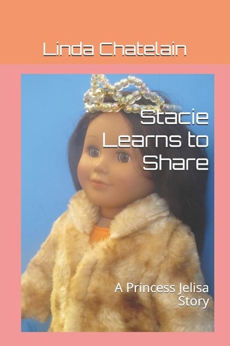 Stacie Learns to Share A Princess Jelisa Story