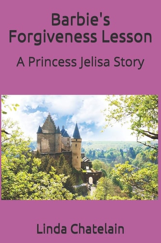 Barbie's Forgiveness Lesson A Princess Jelisa Story