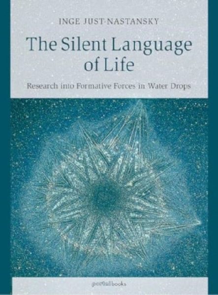 The Silent Language of Life: Research into Formative Forces in Water Drops