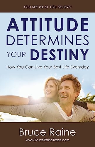 Attitude Determines Your Destiny How You Can Live Your Best Life Everyday