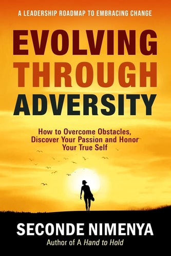 Evolving Through Adversity How to Overcome Obstacles, Discover Your Passion, and Honor Your True Self