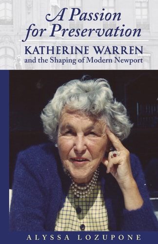 A Passion for Preservation Katherine Warren and the Shaping of Modern Newport