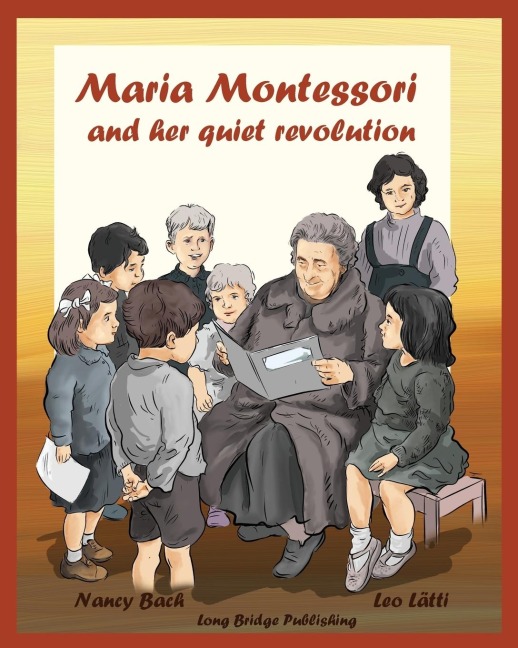 Maria Montessori and Her Quiet Revolution: A Picture Book about Maria Montessori and Her School Method