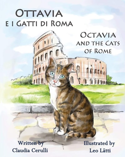 Ottavia E I Gatti Di Roma - Octavia and the Cats of Rome A Bilingual Picture Book in Italian and English