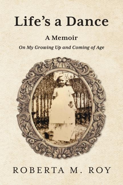 Lifes a Dance: A Memoir on My Growing Up and Coming of Age