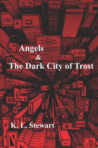 Angels & The Dark City of Trost Book III of The Dark Angel Wars